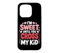 Carcasa para iPhone 15 Pro I'm Sweet Until You Cross MY Kid