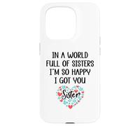 Carcasa para iPhone 15 Pro In a World Full of Sisters I Am So Happy I've Got You Sister