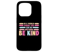 Carcasa para iPhone 15 Pro In A World Where You Can Be Anything Be Kind T-Shirt