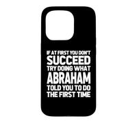 Carcasa para iPhone 15 Pro Intenta Hacer lo Que Abraham te Dijo Que hicieras... Nombre Gracioso Abraham