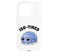 Carcasa para iPhone 15 Pro ISO-Cansado Isopod Divertido Roly Poly Pill Bug Humor
