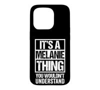 Carcasa para iPhone 15 Pro It's A Melanie Thing You Wouldn't Understand First Name