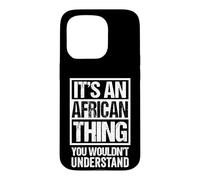 Carcasa para iPhone 15 Pro It's An African Thing You Wouldn't Understand Africa
