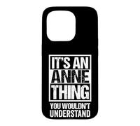 Carcasa para iPhone 15 Pro It's An Anne Thing You Wouldn't Understand - First Name