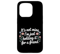 Carcasa para iPhone 15 Pro It's Not Mine I'm Just Holding It For A Friend |-