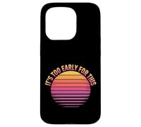 Carcasa para iPhone 15 Pro It's Too Early For This Tired Morning Sarcastic Mood -