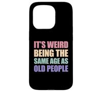 Carcasa para iPhone 15 Pro It's Weird Being The Same Age As Old People