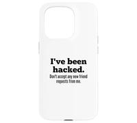 Carcasa para iPhone 15 Pro I've Been Hacked - Don't Accept Any New Friend Requests