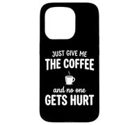 Carcasa para iPhone 15 Pro Just Give Me The Coffee and Noone Gets Hurt Drinking