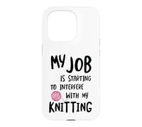 Carcasa para iPhone 15 Pro Knitter Mi Trabajo está empezando a interferir con mi Tejido