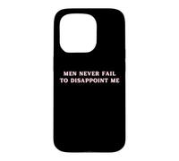 Carcasa para iPhone 15 Pro Los Hombres Nunca fallan en decepcionarme Funny Y2K Hot Girl Feminista