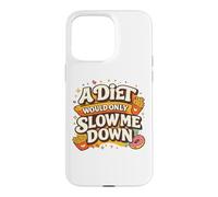 Carcasa para iPhone 15 Pro MAX A Diet Would Only Slow Me Down Funny Foodie Snack Lover