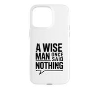 Carcasa para iPhone 15 Pro MAX A Wise Man Once Said Nothing - Cita inspiradora