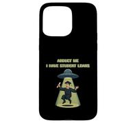 Carcasa para iPhone 15 Pro MAX Abduct Me Tengo Préstamos Estudiantiles Funny Alien Secuestro