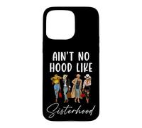 Carcasa para iPhone 15 Pro MAX Ain't No Hood Like Sisterhood Women Besties Squad
