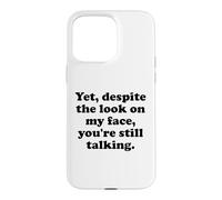 Carcasa para iPhone 15 Pro MAX and Yet Despite The Look on My Face You'Re Still Talking Men