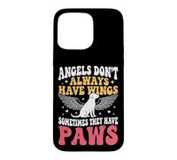 Carcasa para iPhone 15 Pro MAX Angels Don't Always Have Wings Sometimes They Have Paws