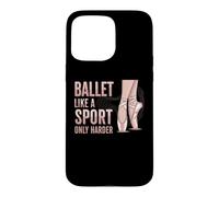 Carcasa para iPhone 15 Pro MAX Ballet Like A Sport Only Harder Dancer Ballerina Dance