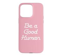Carcasa para iPhone 15 Pro MAX Be a Good Human,Kindness,Be a Nice Human,Raise Kind Humans