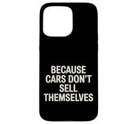 Carcasa para iPhone 15 Pro MAX Because Cars Don't Sell Themselves Car Salesman -
