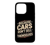 Carcasa para iPhone 15 Pro MAX Because Cars Don't Sell Themselves Vendedor de Autos