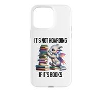 Carcasa para iPhone 15 Pro MAX Book Dragon It's Not Hoarding if It's Books Sign Bookish