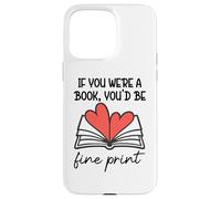 Carcasa para iPhone 15 Pro MAX Books Are My Valentine If You were a Book Youd Be Fine Print