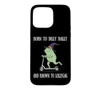 Carcasa para iPhone 15 Pro MAX Born To Dilly Dally and Known To Lollygag