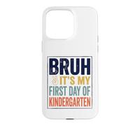 Carcasa para iPhone 15 Pro MAX Bruh It's My First Day of Kindergarten First Day of School