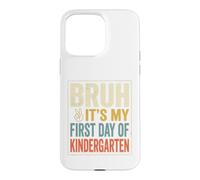 Carcasa para iPhone 15 Pro MAX Bruh It's My First Day of Kindergarten First Day of School