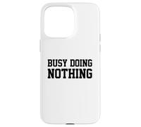 Carcasa para iPhone 15 Pro MAX Busy Doing Nothing