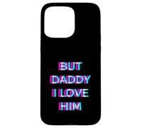 Carcasa para iPhone 15 Pro MAX But Daddy I Love Him 2000s Aesthetic Dirty Adult Humor