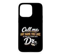 Carcasa para iPhone 15 Pro MAX Call Me Any Name You Like As Long Starts with Dr Doctorate
