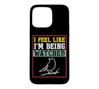 Carcasa para iPhone 15 Pro MAX Camiseta para observar pájaros con Texto I Feel Like I'm Being Being Watched Bird Watching