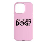 Carcasa para iPhone 15 Pro MAX Can I Pet That Dog Mom Funny Dog Paw Print Pet Dogs Be Happy