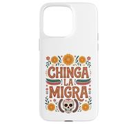 Carcasa para iPhone 15 Pro MAX Chinga La Migra Pro Immigration Anti Fascism Pro Human Right