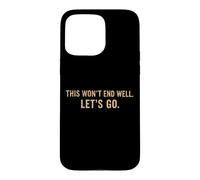Carcasa para iPhone 15 Pro MAX Cita Divertida de This Won'T End Well Let's Go