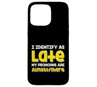 Carcasa para iPhone 15 Pro MAX Cita Divertida I Identify As Late My Pronombres Are Almost There