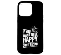 Carcasa para iPhone 15 Pro MAX Cita Motivacional If You Want to Be Happy Don't Be Sad
