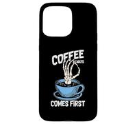 Carcasa para iPhone 15 Pro MAX Coffee Always Come First Funny Cafeine Baristas Coffee Lover