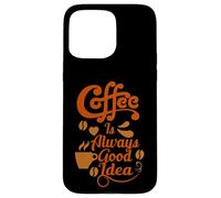 Carcasa para iPhone 15 Pro MAX Coffee Is Always Good Idea Baristas Cafeine Coffee Lover