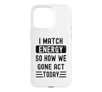 Carcasa para iPhone 15 Pro MAX Coincido con la energía y cómo Nos fuimos Actuar Hoy