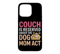Carcasa para iPhone 15 Pro MAX Couch IS Reserved Under The Dog MOM Act