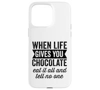 Carcasa para iPhone 15 Pro MAX Cuando la Vida te da Chocolate Come Todo y no le digas a Nadie