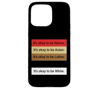 Carcasa para iPhone 15 Pro MAX Dad Joke, It's Ok to be Latino, Native, Asian etc...