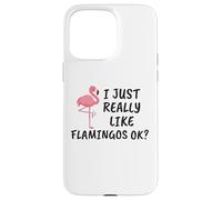 Carcasa para iPhone 15 Pro MAX Diseño de flamencos Divertido I Just Really Like Flamingos Ok