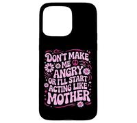 Carcasa para iPhone 15 Pro MAX Diseño Divertido con Texto en inglés Don't Make Me Angry Or I'Ll Act Like My Mother