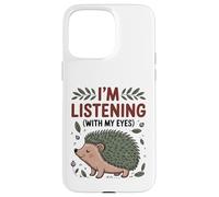 Carcasa para iPhone 15 Pro MAX Divertida mamá Erizo Que escucho con mis Ojos, Lindo Animal O