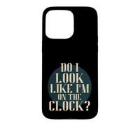 Carcasa para iPhone 15 Pro MAX Do I Look Like I'm on The Clock? Funny Work Attitude Retro