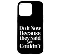 Carcasa para iPhone 15 Pro MAX Do It Now Because They Said You Couldn'T Prove Inspire |-